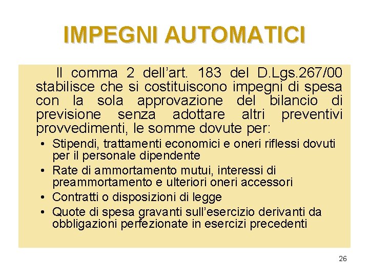IMPEGNI AUTOMATICI Il comma 2 dell’art. 183 del D. Lgs. 267/00 stabilisce che si IMPEGNI AUTOMATICI Il comma 2 dell’art. 183 del D. Lgs. 267/00 stabilisce che si