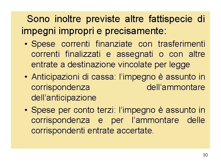 Sono inoltre previste altre fattispecie di impegni impropri e precisamente: • Spese correnti finanziate Sono inoltre previste altre fattispecie di impegni impropri e precisamente: • Spese correnti finanziate