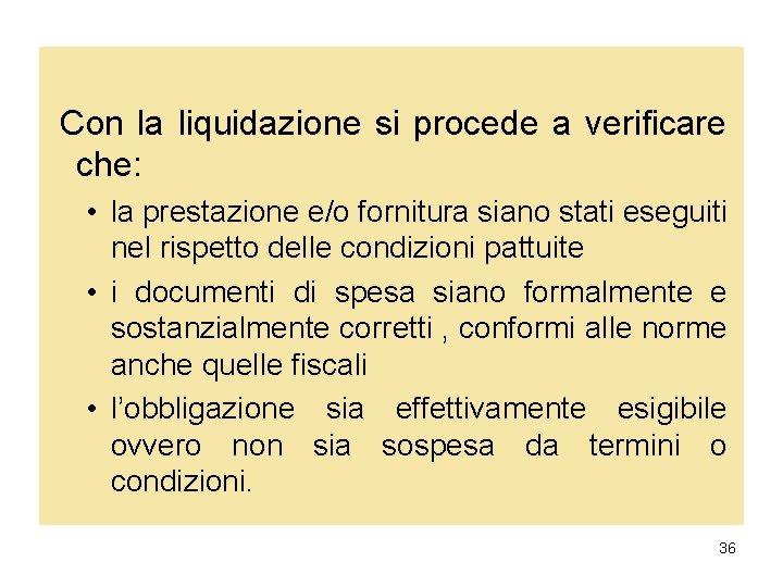 Con la liquidazione si procede a verificare che: • la prestazione e/o fornitura siano Con la liquidazione si procede a verificare che: • la prestazione e/o fornitura siano