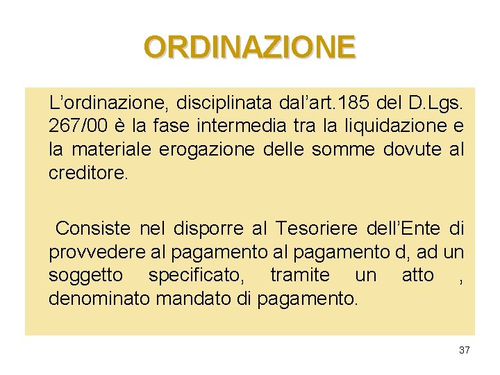 ORDINAZIONE L’ordinazione, disciplinata dal’art. 185 del D. Lgs. 267/00 è la fase intermedia tra ORDINAZIONE L’ordinazione, disciplinata dal’art. 185 del D. Lgs. 267/00 è la fase intermedia tra