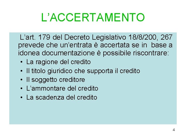 L’ACCERTAMENTO L’art. 179 del Decreto Legislativo 18/8/200, 267 prevede che un’entrata è accertata se L’ACCERTAMENTO L’art. 179 del Decreto Legislativo 18/8/200, 267 prevede che un’entrata è accertata se