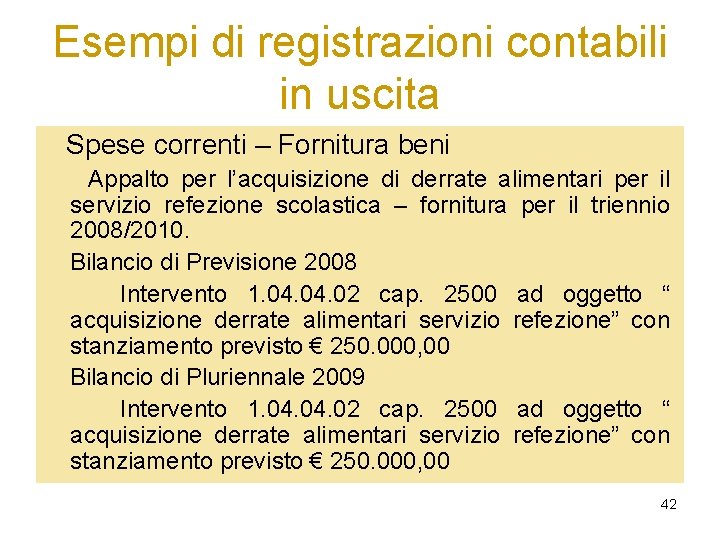 Esempi di registrazioni contabili in uscita Spese correnti – Fornitura beni Appalto per l’acquisizione Esempi di registrazioni contabili in uscita Spese correnti – Fornitura beni Appalto per l’acquisizione