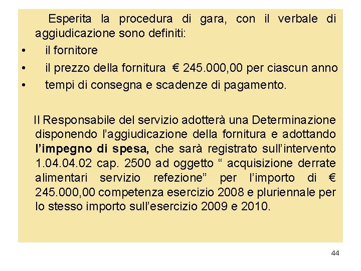 Esperita la procedura di gara, con il verbale di aggiudicazione sono definiti: • il Esperita la procedura di gara, con il verbale di aggiudicazione sono definiti: • il