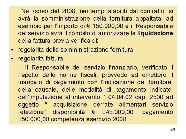 Nel corso del 2008, nei tempi stabiliti dal contratto, si avrà la somministrazione della Nel corso del 2008, nei tempi stabiliti dal contratto, si avrà la somministrazione della
