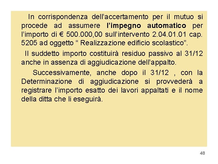 In corrispondenza dell’accertamento per il mutuo si procede ad assumere l’impegno automatico per l’importo In corrispondenza dell’accertamento per il mutuo si procede ad assumere l’impegno automatico per l’importo