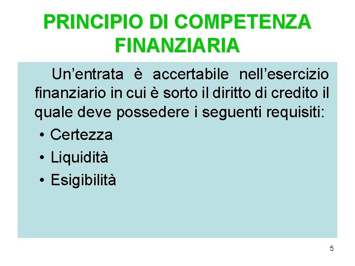 PRINCIPIO DI COMPETENZA FINANZIARIA Un’entrata è accertabile nell’esercizio finanziario in cui è sorto il PRINCIPIO DI COMPETENZA FINANZIARIA Un’entrata è accertabile nell’esercizio finanziario in cui è sorto il