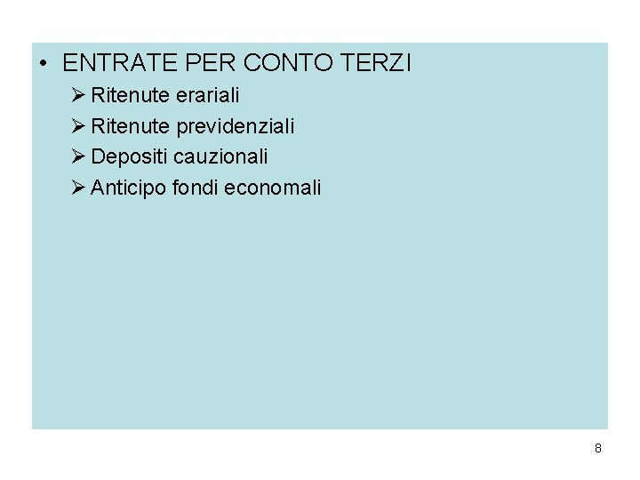 • ENTRATE PER CONTO TERZI Ø Ritenute erariali Ø Ritenute previdenziali Ø Depositi • ENTRATE PER CONTO TERZI Ø Ritenute erariali Ø Ritenute previdenziali Ø Depositi