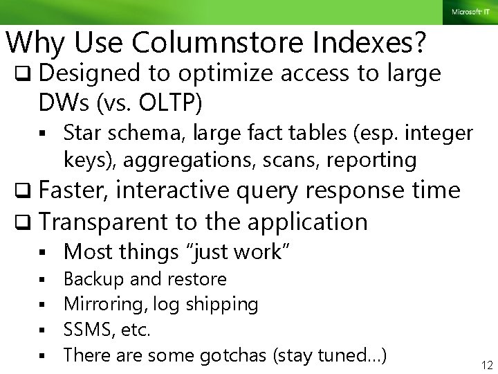 Why Use Columnstore Indexes? q Designed to optimize access to large DWs (vs. OLTP)