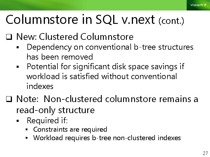Columnstore in SQL v. next (cont. ) q New: Clustered Columnstore § Dependency on