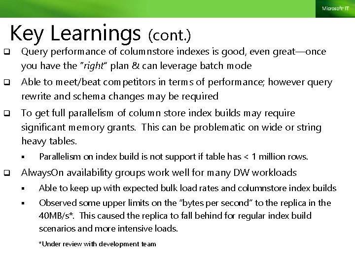 Key Learnings (cont. ) q Query performance of columnstore indexes is good, even great—once
