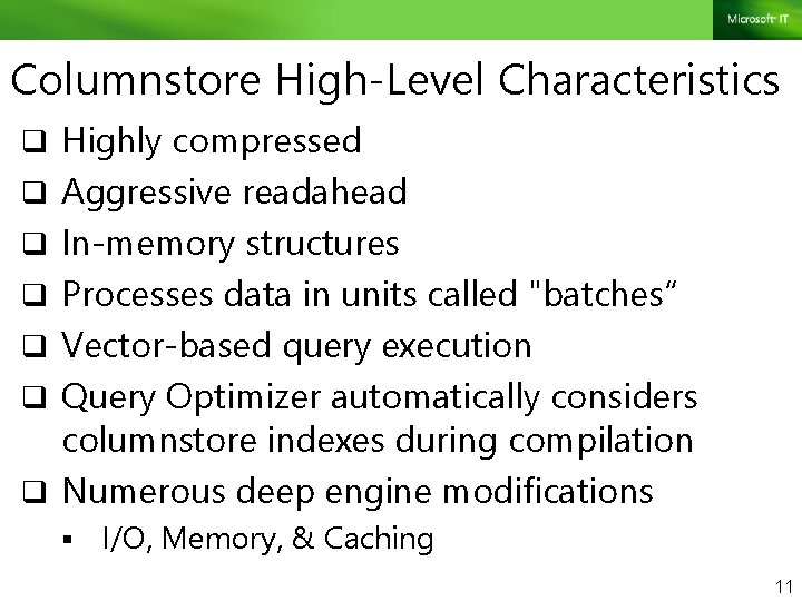 Columnstore High-Level Characteristics q Highly compressed q Aggressive readahead q In-memory structures q Processes