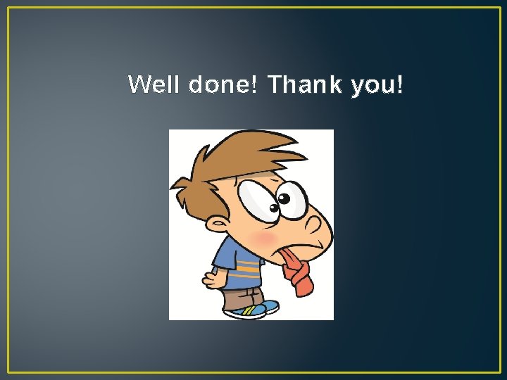 Well done! Thank you! 