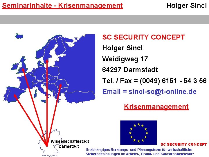 Seminarinhalte - Krisenmanagement Holger Sincl SC SECURITY CONCEPT Holger Sincl Weidigweg 17 64297 Darmstadt