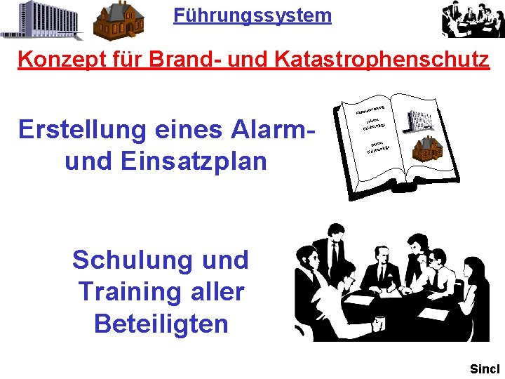 Führungssystem Konzept für Brand- und Katastrophenschutz ung Erstellung eines Alarmund Einsatzplan anweis Alarm e Führungssystem Konzept für Brand- und Katastrophenschutz ung Erstellung eines Alarmund Einsatzplan anweis Alarm e