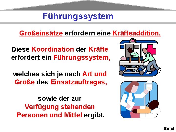 Führungssystem Großeinsätze erfordern eine Kräfteaddition. Diese Koordination der Kräfte erfordert ein Führungssystem, welches sich