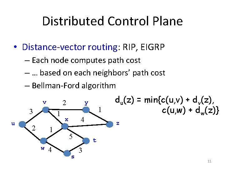 Distributed Control Plane • Distance-vector routing: RIP, EIGRP – Each node computes path cost