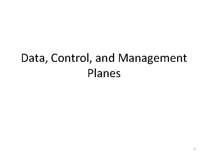 Data, Control, and Management Planes 2 