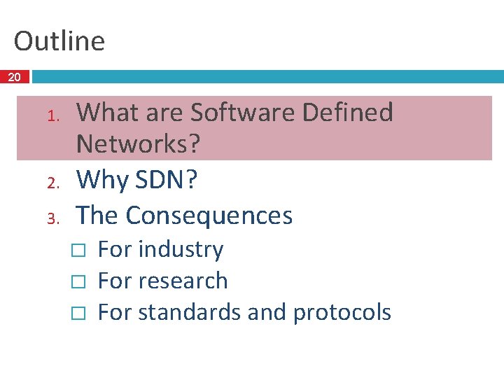 Outline 20 1. 2. 3. What are Software Defined Networks? Why SDN? The Consequences