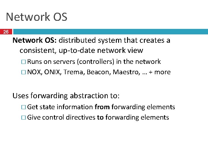 Network OS 26 Network OS: distributed system that creates a consistent, up-to-date network view