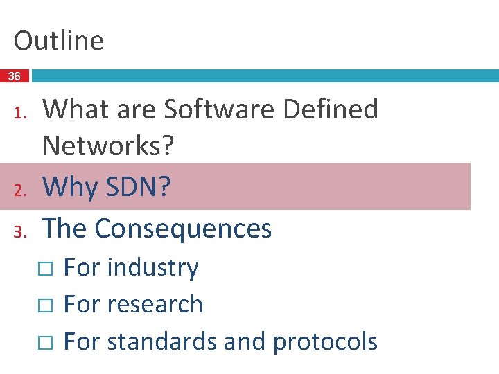 Outline 36 1. 2. 3. What are Software Defined Networks? Why SDN? The Consequences