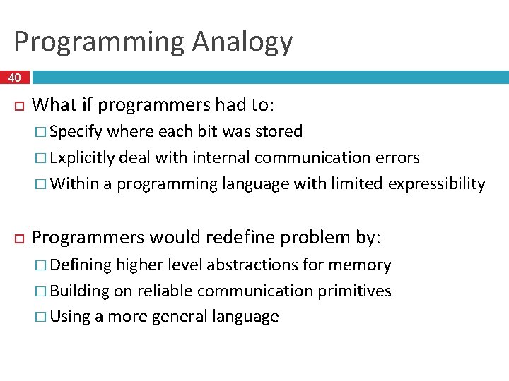 Programming Analogy 40 What if programmers had to: � Specify where each bit was