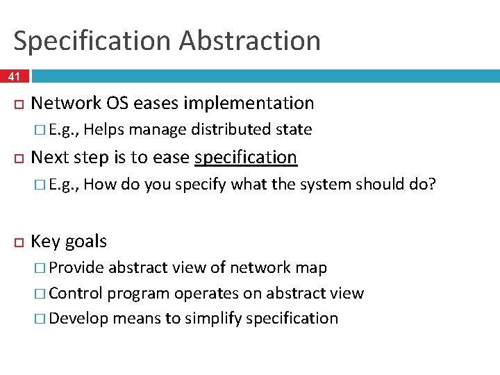 Specification Abstraction 41 Network OS eases implementation � E. g. , Next step is