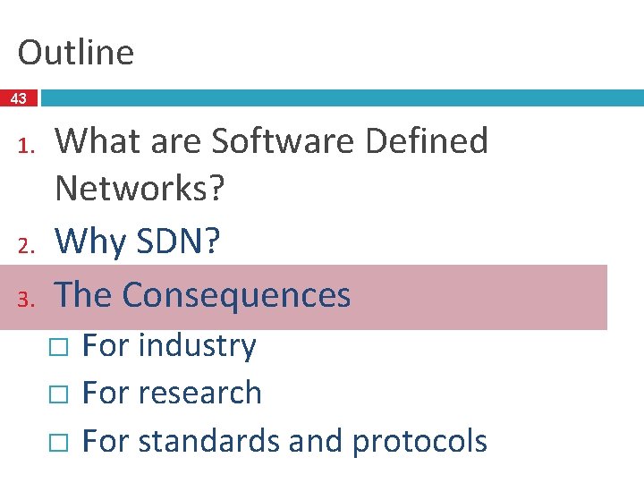 Outline 43 1. 2. 3. What are Software Defined Networks? Why SDN? The Consequences