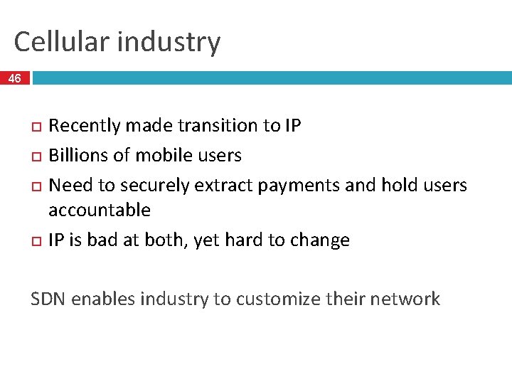 Cellular industry 46 Recently made transition to IP Billions of mobile users Need to