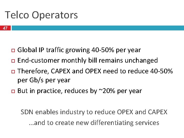 Telco Operators 47 Global IP traffic growing 40 -50% per year End-customer monthly bill