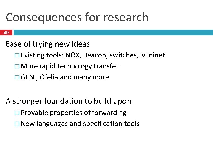 Consequences for research 49 Ease of trying new ideas � Existing tools: NOX, Beacon,