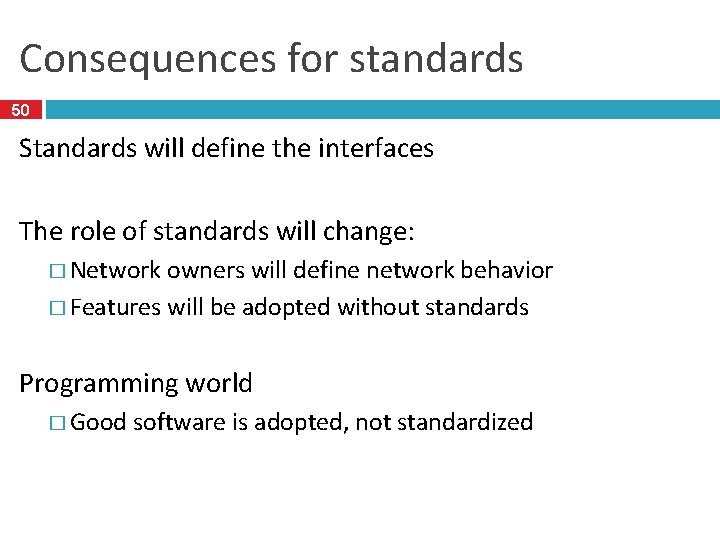 Consequences for standards 50 Standards will define the interfaces The role of standards will