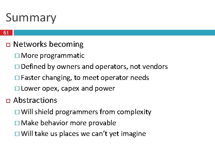 Summary 51 Networks becoming � More programmatic � Defined by owners and operators, not