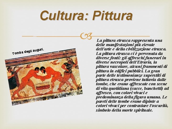 Cultura: Pittura auguri. i l g e d Tomba La pittura etrusca rappresenta una