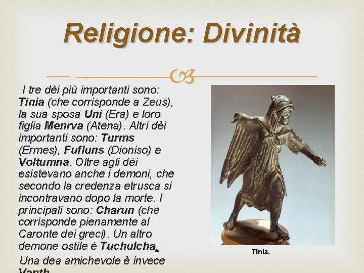 Religione: Divinità I tre dèi più importanti sono: Tinia (che corrisponde a Zeus), la