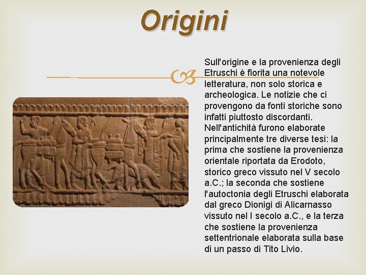 Origini Sull'origine e la provenienza degli Etruschi è fiorita una notevole letteratura, non solo