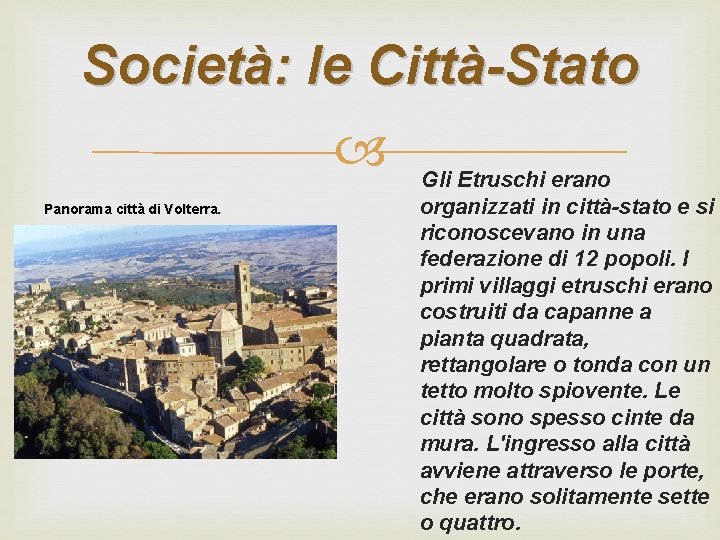 Società: le Città-Stato Gli Etruschi erano Panorama città di Volterra. organizzati in città-stato e