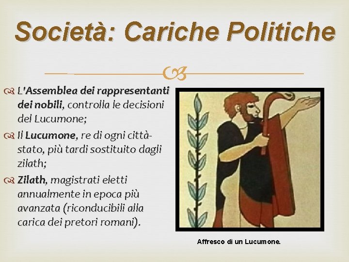 Società: Cariche Politiche L'Assemblea dei rappresentanti dei nobili, controlla le decisioni del Lucumone; Il