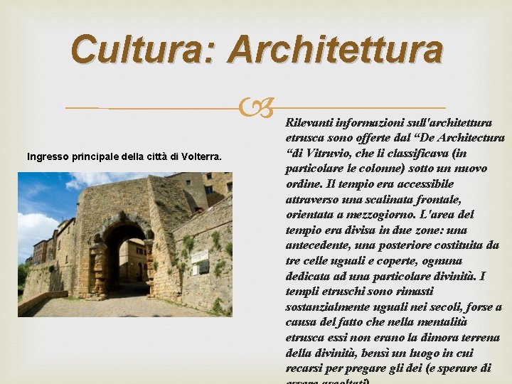 Cultura: Architettura Ingresso principale della città di Volterra. Rilevanti informazioni sull'architettura etrusca sono offerte