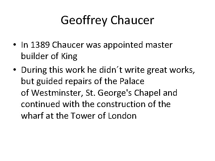 Geoffrey Chaucer • In 1389 Chaucer was appointed master builder of King • During