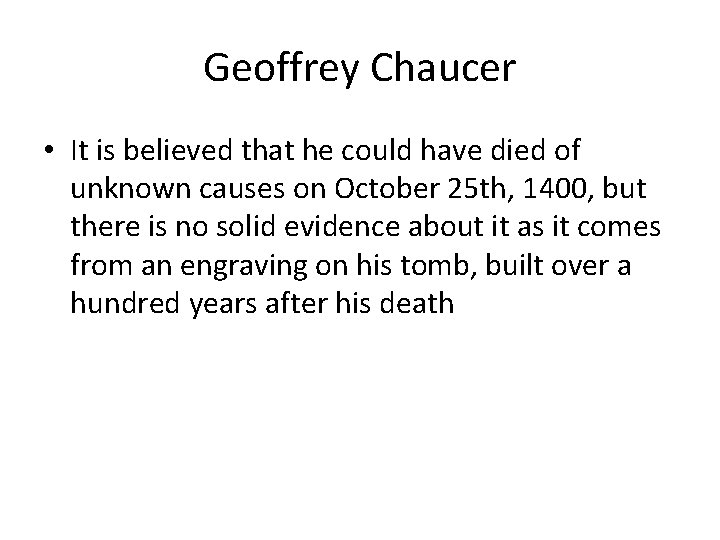 Geoffrey Chaucer • It is believed that he could have died of unknown causes