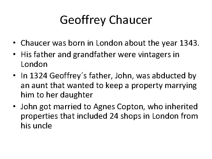 Geoffrey Chaucer • Chaucer was born in London about the year 1343. • His