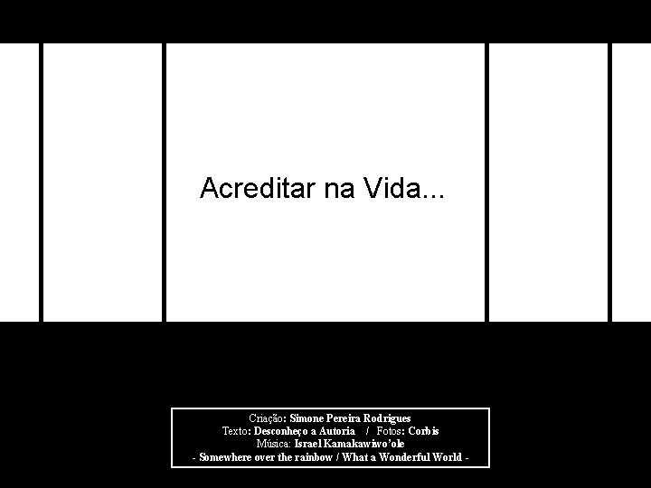 Acreditar na Vida. . . Criação: Simone Pereira Rodrigues Texto: Desconheço a Autoria /