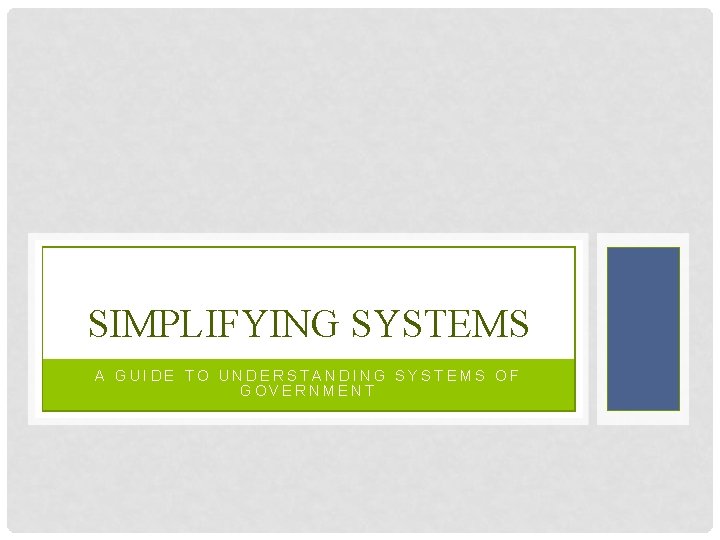 SIMPLIFYING SYSTEMS A GUIDE TO UNDERSTANDING SYSTEMS OF GOVERNMENT 