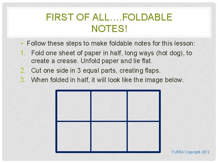 FIRST OF ALL…. FOLDABLE NOTES! • Follow these steps to make foldable notes for