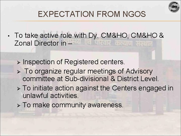 EXPECTATION FROM NGOS • To take active role with Dy. CM&HO, CM&HO & Zonal