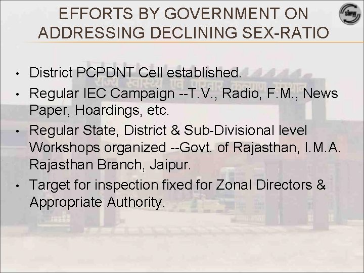 EFFORTS BY GOVERNMENT ON ADDRESSING DECLINING SEX-RATIO • • District PCPDNT Cell established. Regular