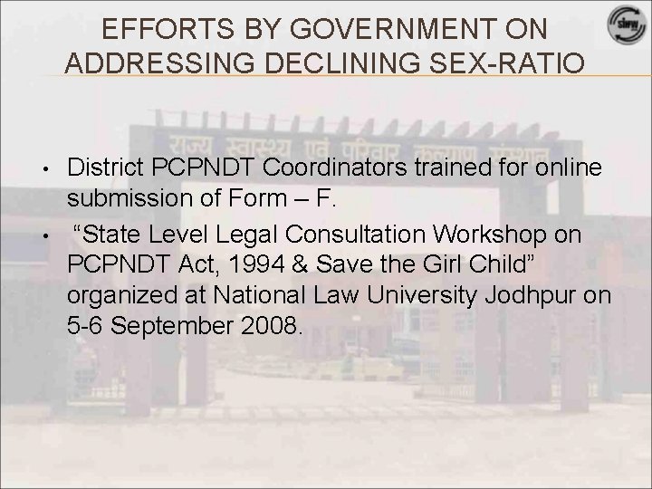 EFFORTS BY GOVERNMENT ON ADDRESSING DECLINING SEX-RATIO • • District PCPNDT Coordinators trained for