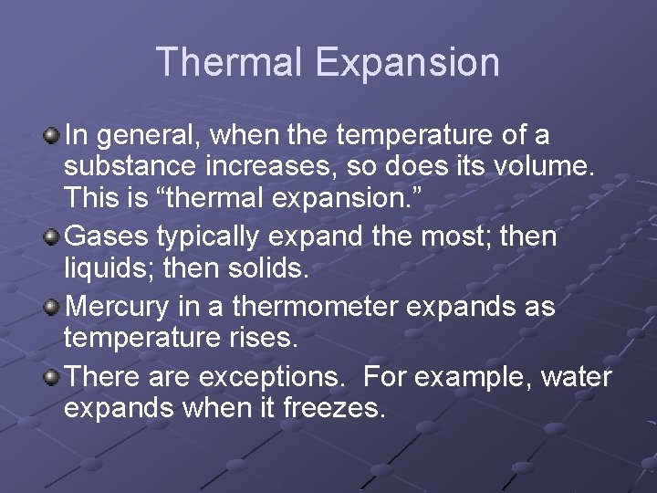 Thermal Expansion In general, when the temperature of a substance increases, so does its