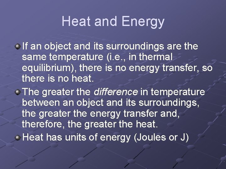Heat and Energy If an object and its surroundings are the same temperature (i.