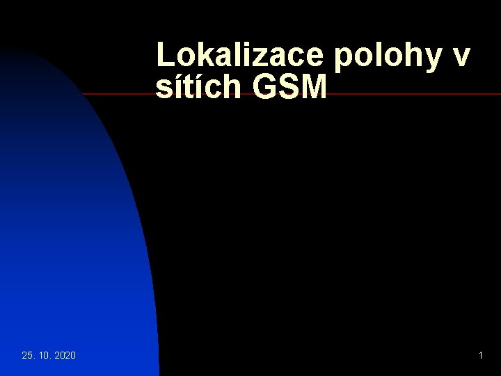 Lokalizace polohy v sítích GSM 25. 10. 2020 1 